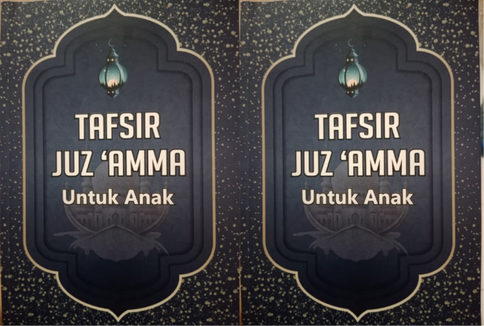 Tafsir Juz ’Amma untuk Anak Hadir Lewat Dialog Analogi